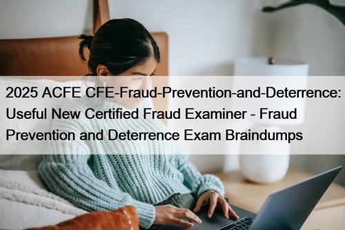 2025 ACFE CFE-Fraud-Prevention-and-Deterrence: Useful New Certified Fraud Examiner ...